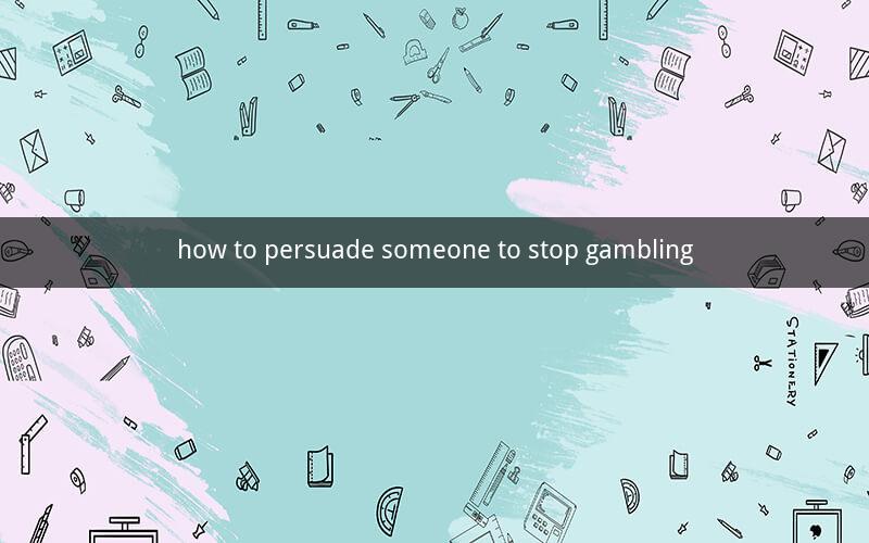 how to persuade someone to stop gambling