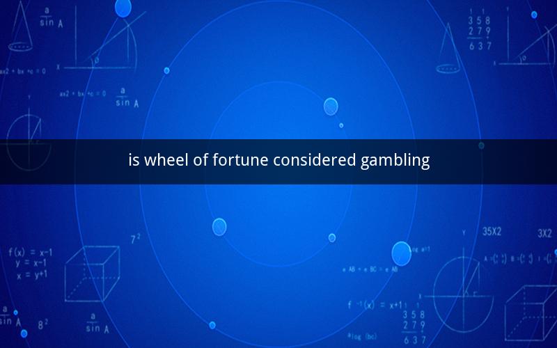 is wheel of fortune considered gambling