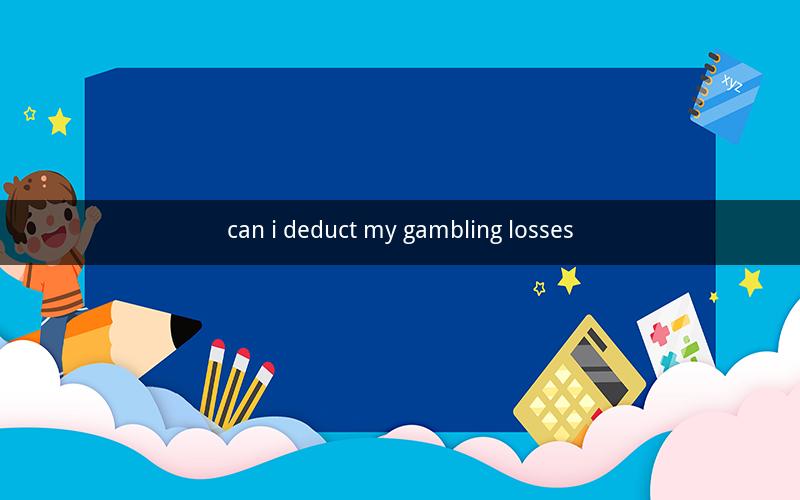 can i deduct my gambling losses