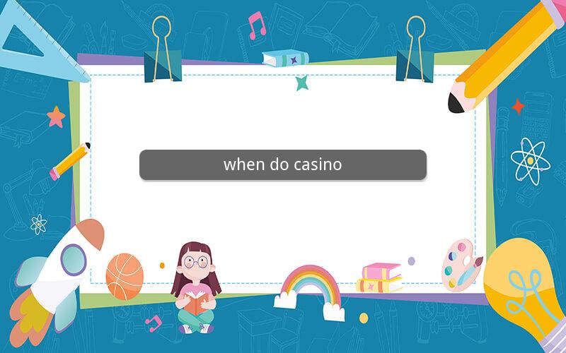 when do casino