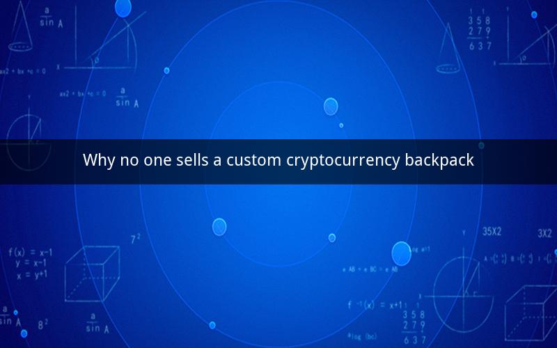 Why no one sells a custom cryptocurrency backpack