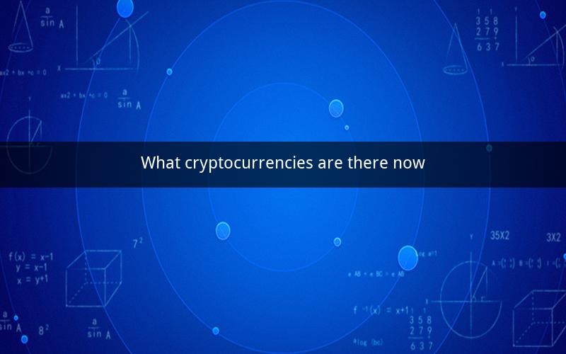 What cryptocurrencies are there now