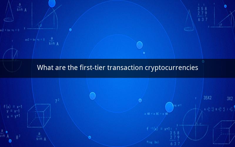 What are the first-tier transaction cryptocurrencies