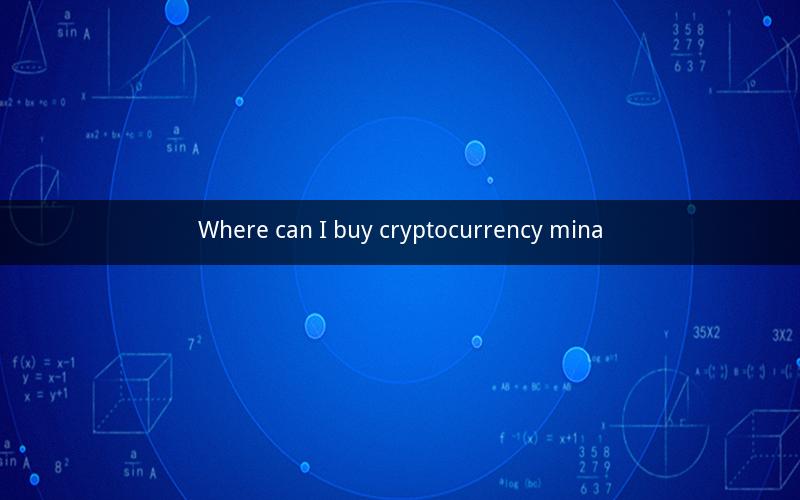 Where can I buy cryptocurrency mina