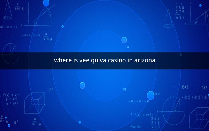 where is vee quiva casino in arizona