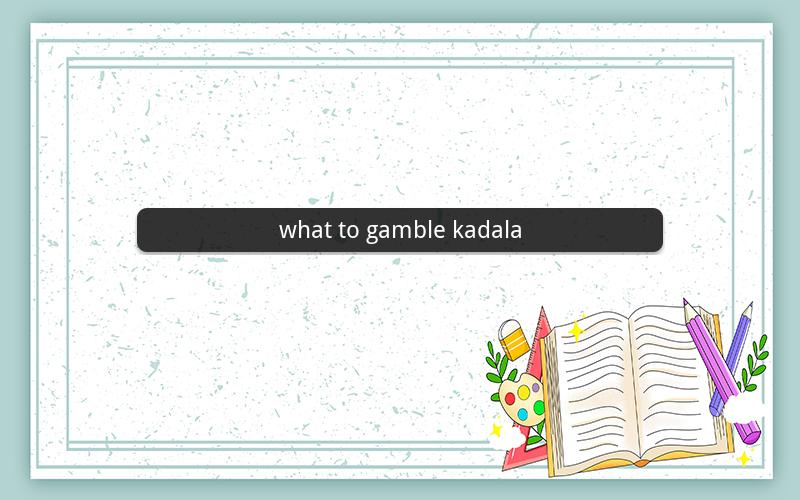 what to gamble kadala