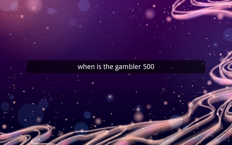 when is the gambler 500