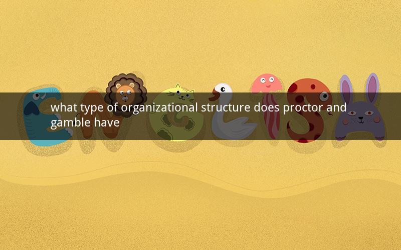 what type of organizational structure does proctor and gamble have