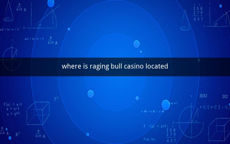 where is raging bull casino located