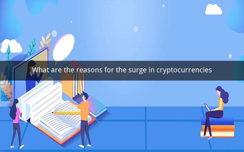 What are the reasons for the surge in cryptocurrencies