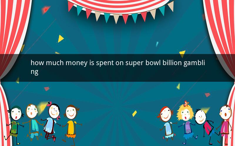 how much money is spent on super bowl billion gambling