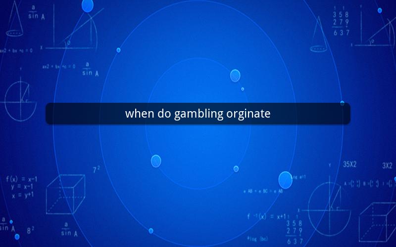 when do gambling orginate