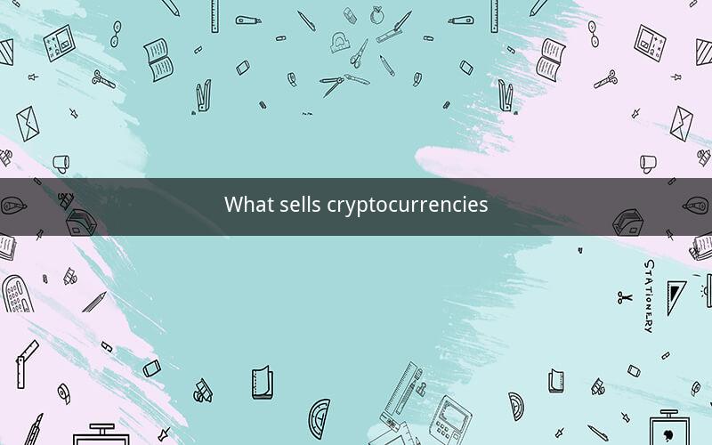 What sells cryptocurrencies