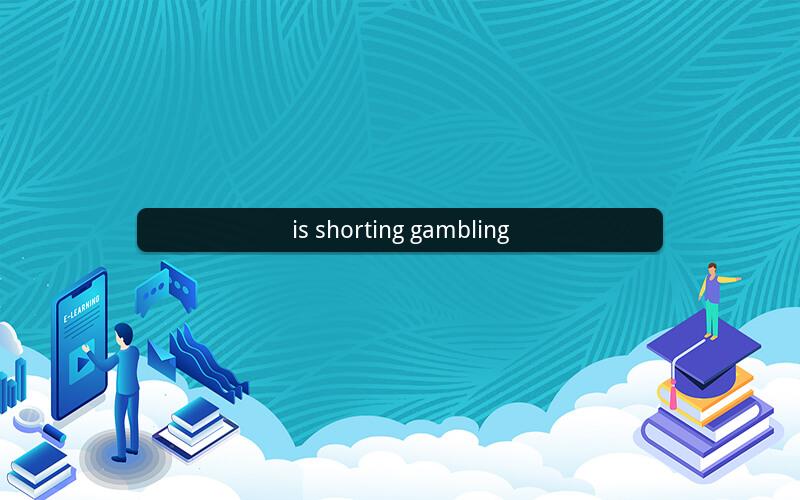 is shorting gambling