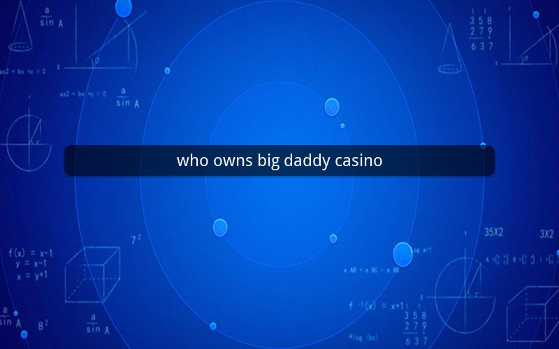 who owns big daddy casino