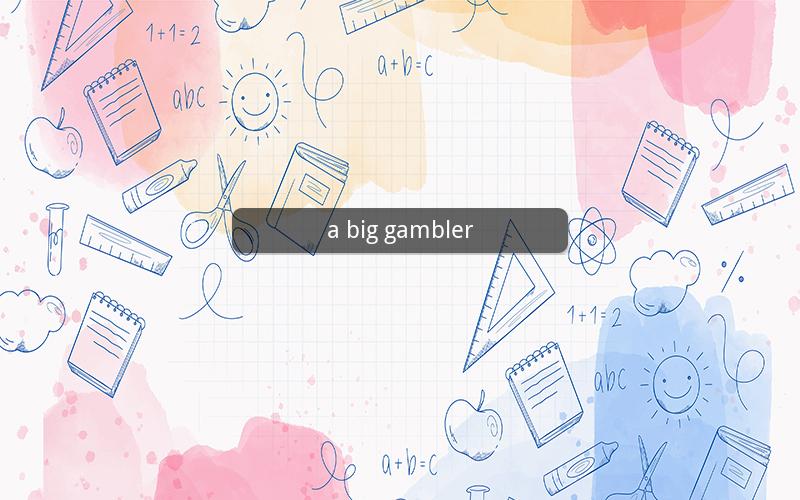 a big gambler