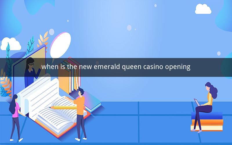when is the new emerald queen casino opening