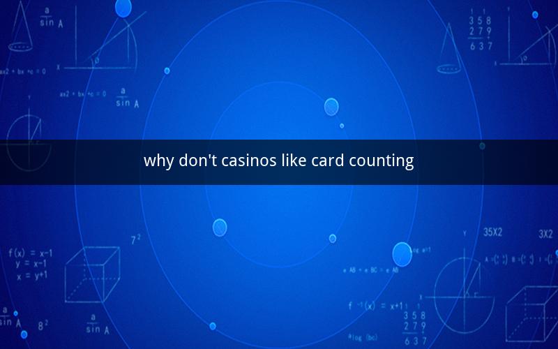 why don't casinos like card counting