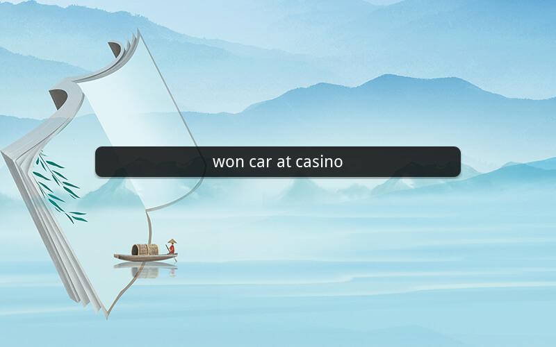 won car at casino