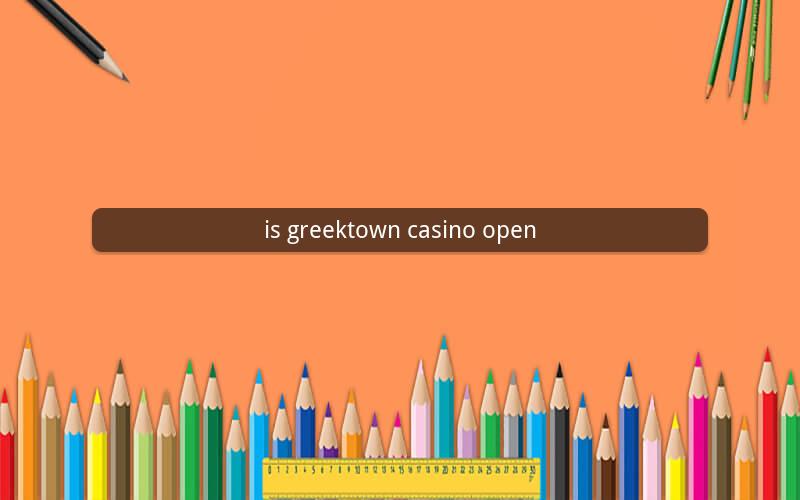 is greektown casino open