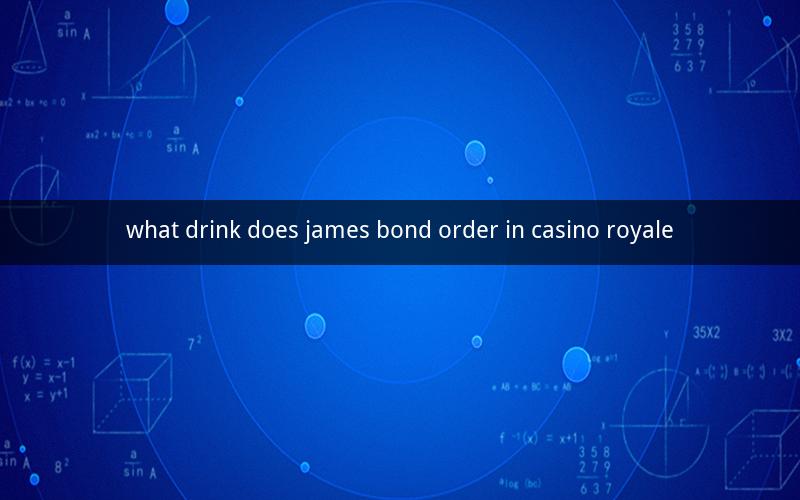 what drink does james bond order in casino royale