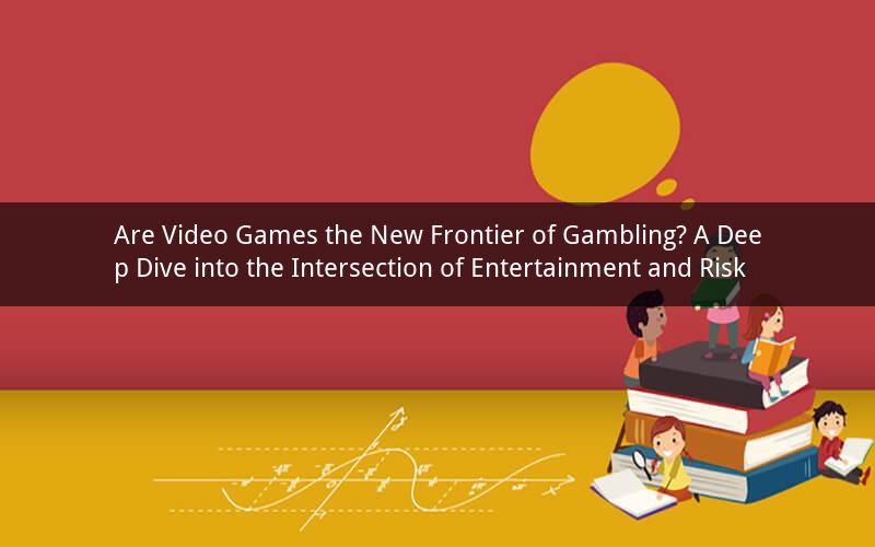 Are Video Games the New Frontier of Gambling? A Deep Dive into the Intersection of Entertainment and Risk
