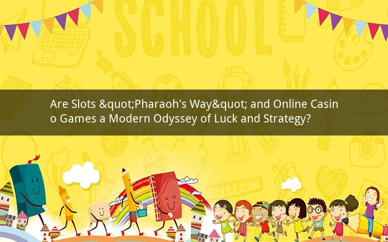 Are Slots "Pharaoh's Way" and Online Casino Games a Modern Odyssey of Luck and Strategy?