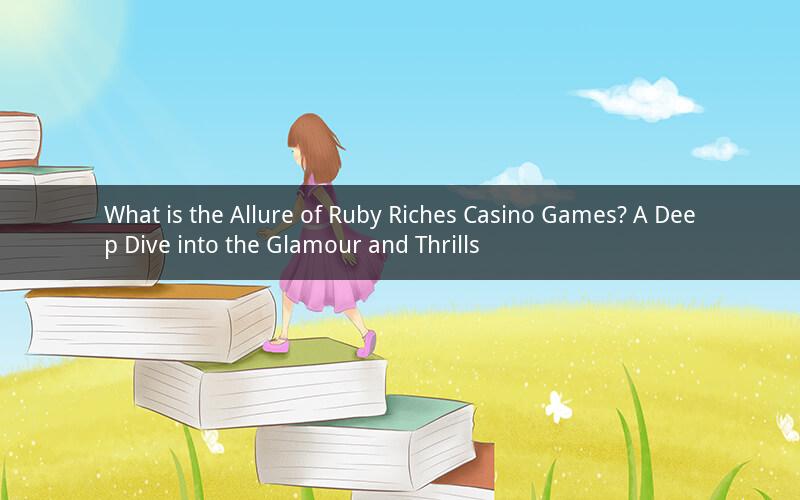 What is the Allure of Ruby Riches Casino Games? A Deep Dive into the Glamour and Thrills