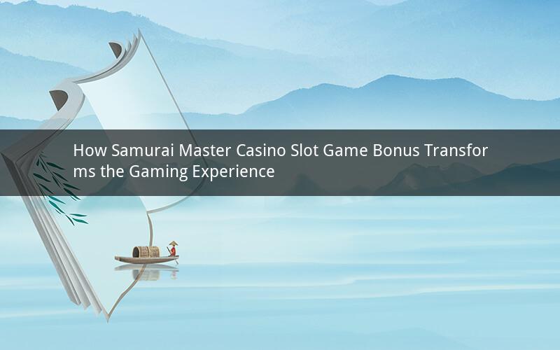How Samurai Master Casino Slot Game Bonus Transforms the Gaming Experience