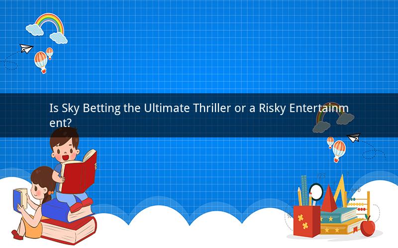Is Sky Betting the Ultimate Thriller or a Risky Entertainment?