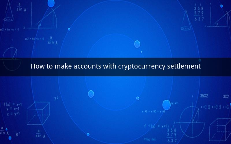 How to make accounts with cryptocurrency settlement