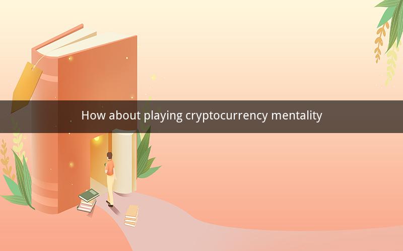 How about playing cryptocurrency mentality