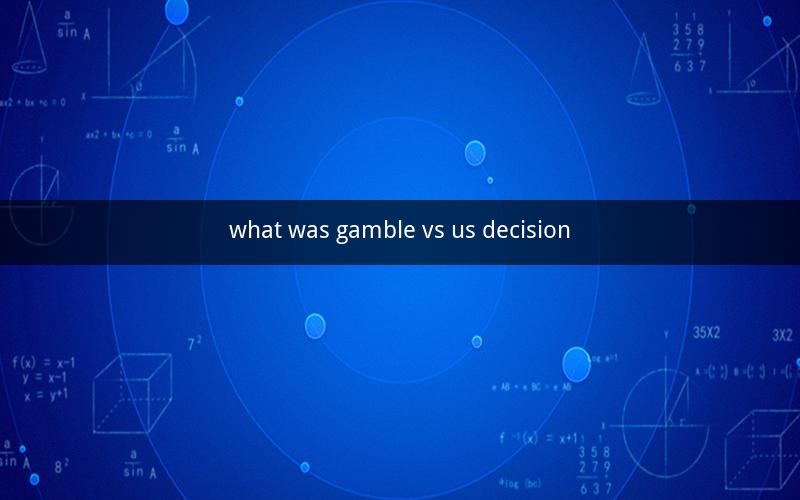 what was gamble vs us decision