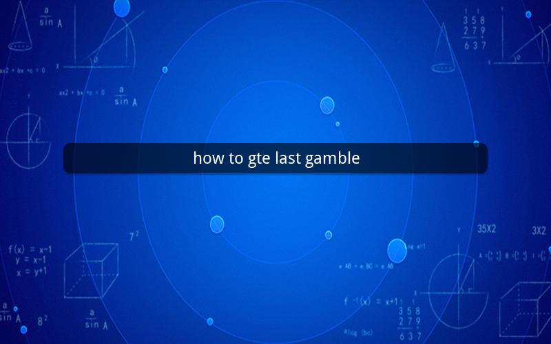 how to gte last gamble