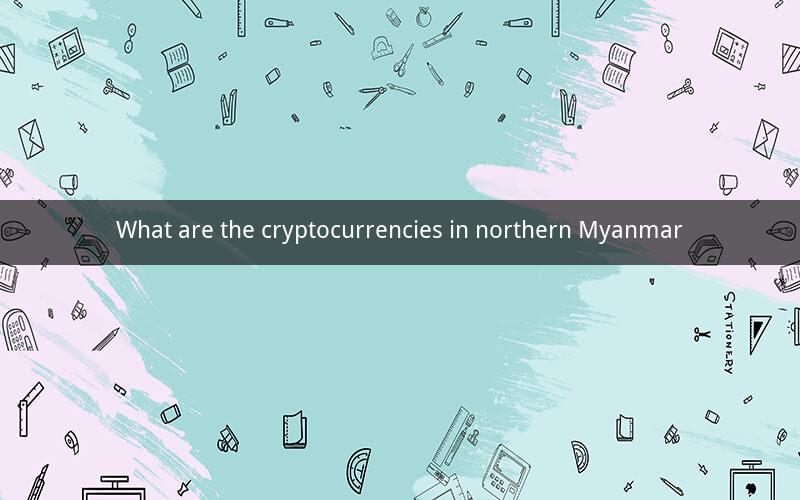What are the cryptocurrencies in northern Myanmar