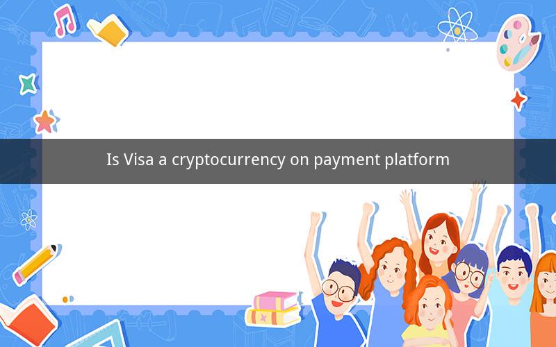 Is Visa a cryptocurrency on payment platform