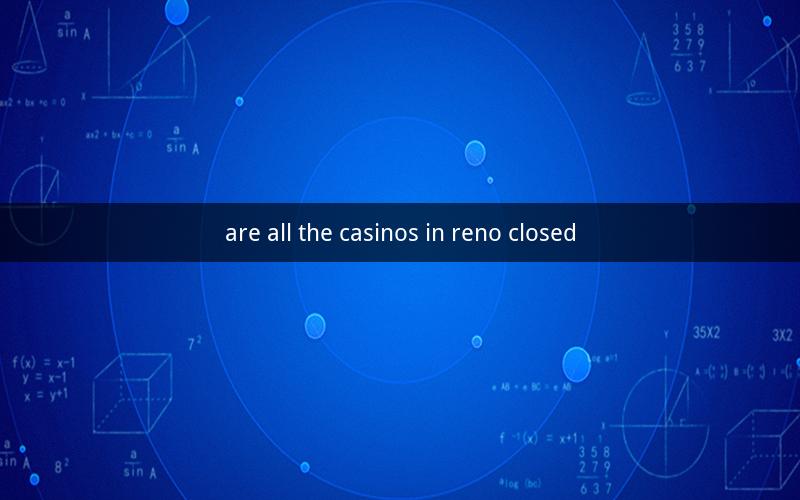 are all the casinos in reno closed