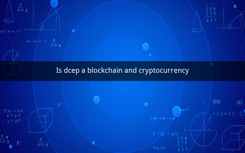 Is dcep a blockchain and cryptocurrency
