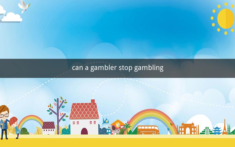 can a gambler stop gambling