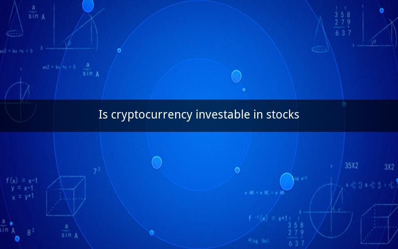 Is cryptocurrency investable in stocks