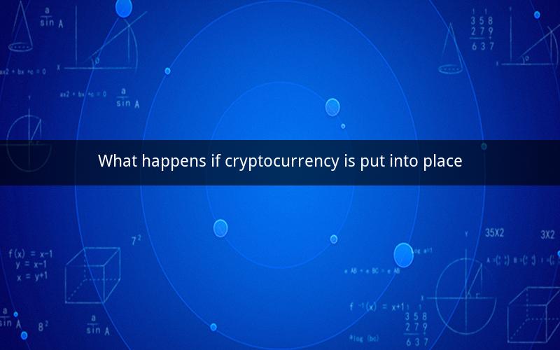 What happens if cryptocurrency is put into place