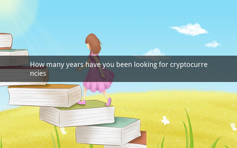 How many years have you been looking for cryptocurrencies
