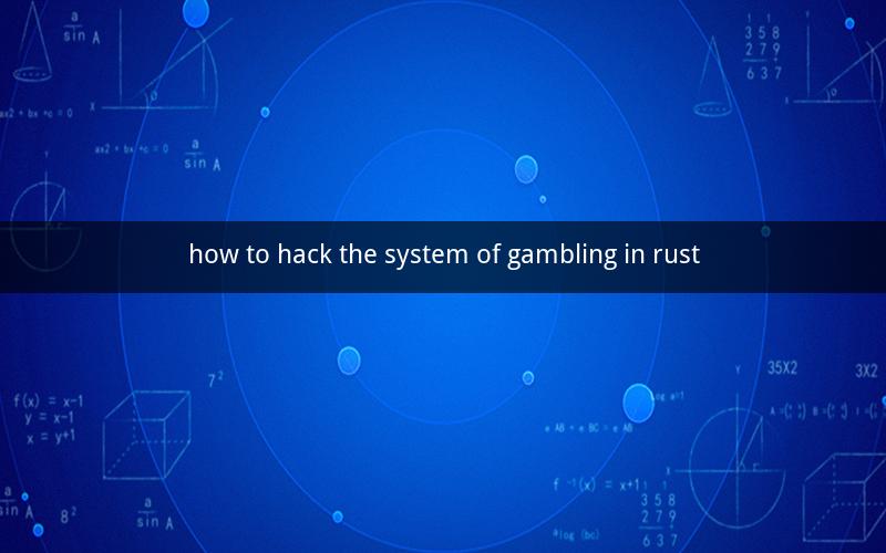 how to hack the system of gambling in rust