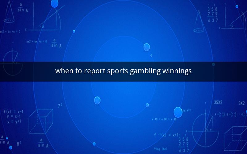 when to report sports gambling winnings