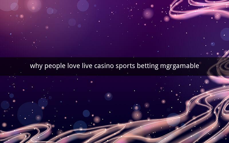 why people love live casino sports betting mgrgamable