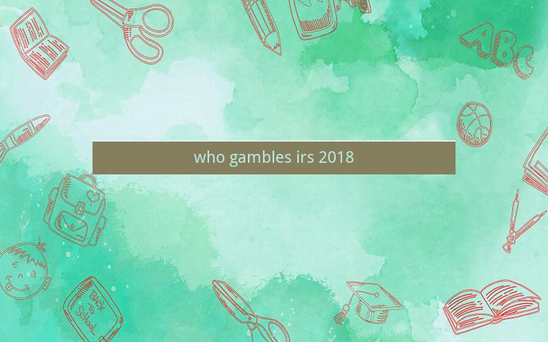 who gambles irs 2018