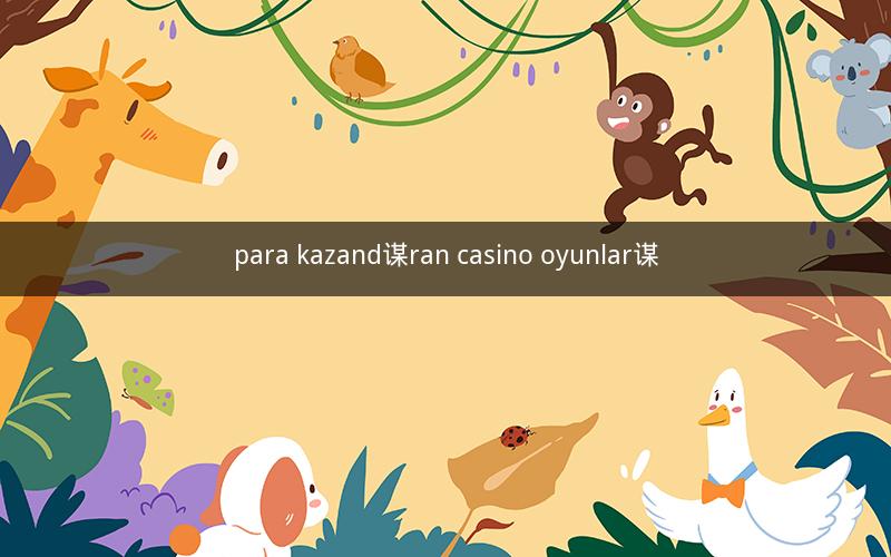 para kazand谋ran casino oyunlar谋