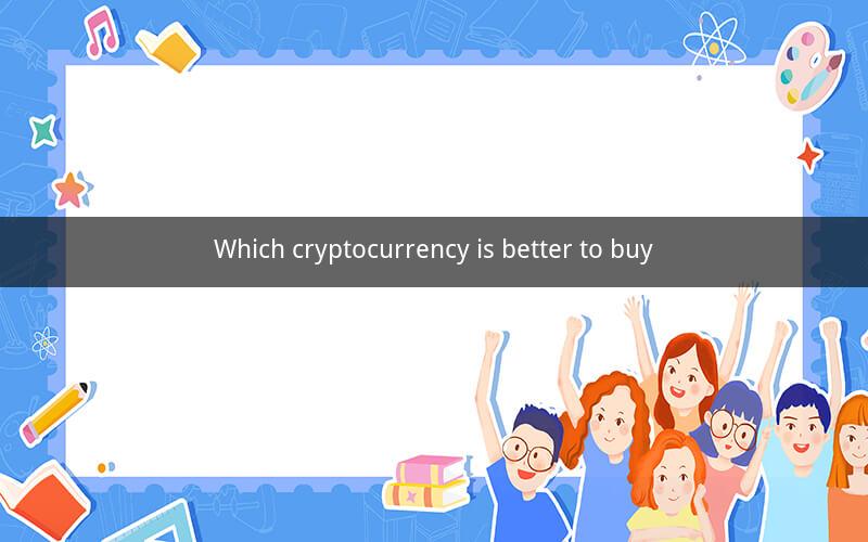Which cryptocurrency is better to buy