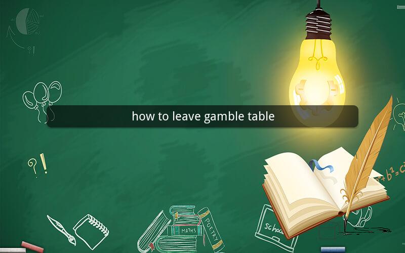 how to leave gamble table
