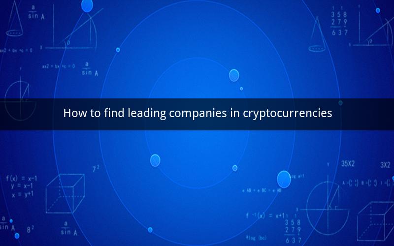 How to find leading companies in cryptocurrencies